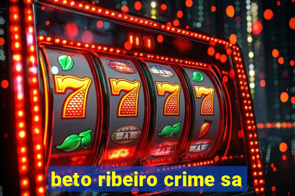 beto ribeiro crime sa